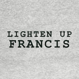 Lighten Up Francis T-Shirt